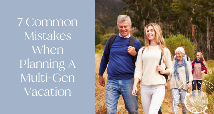 7 Common Mistakes When Planning A Multi-Gen Vacation