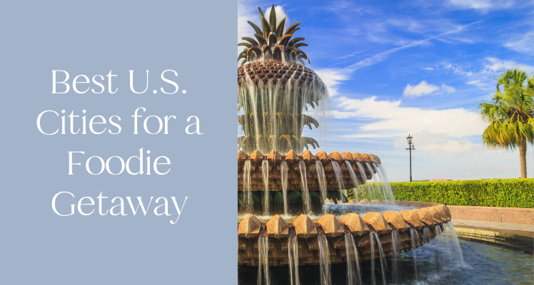 Best U.S. Cities for a Foodie Getaway