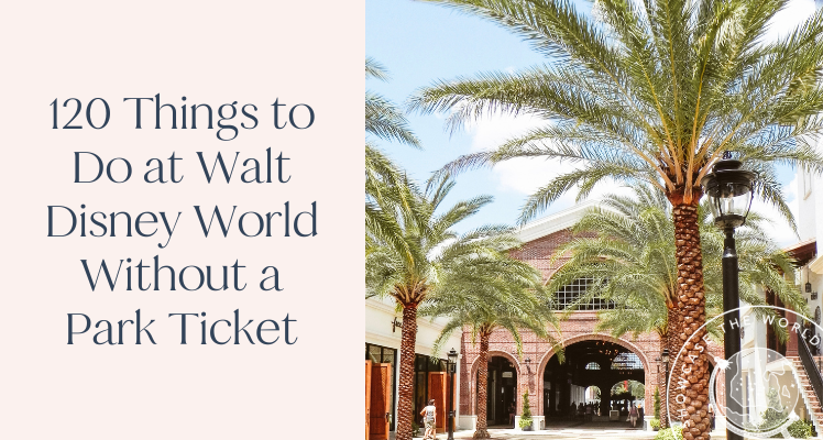 120 Things To Do At Walt Disney World Without a Park Ticket
