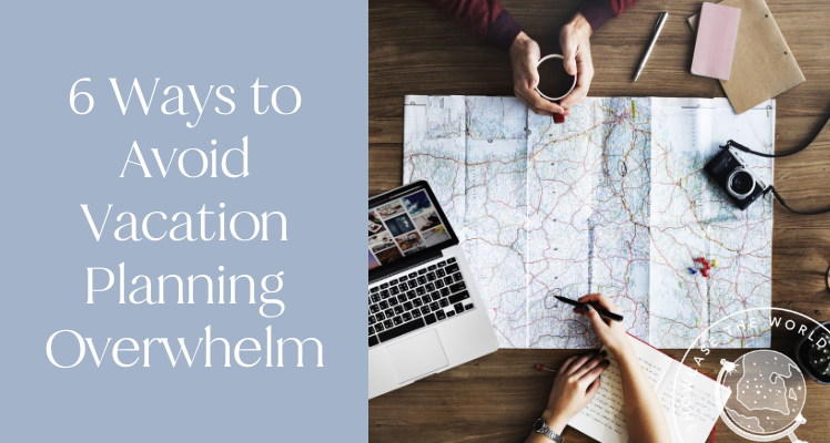 6 Ways to Avoid Vacation-Planning Overwhelm