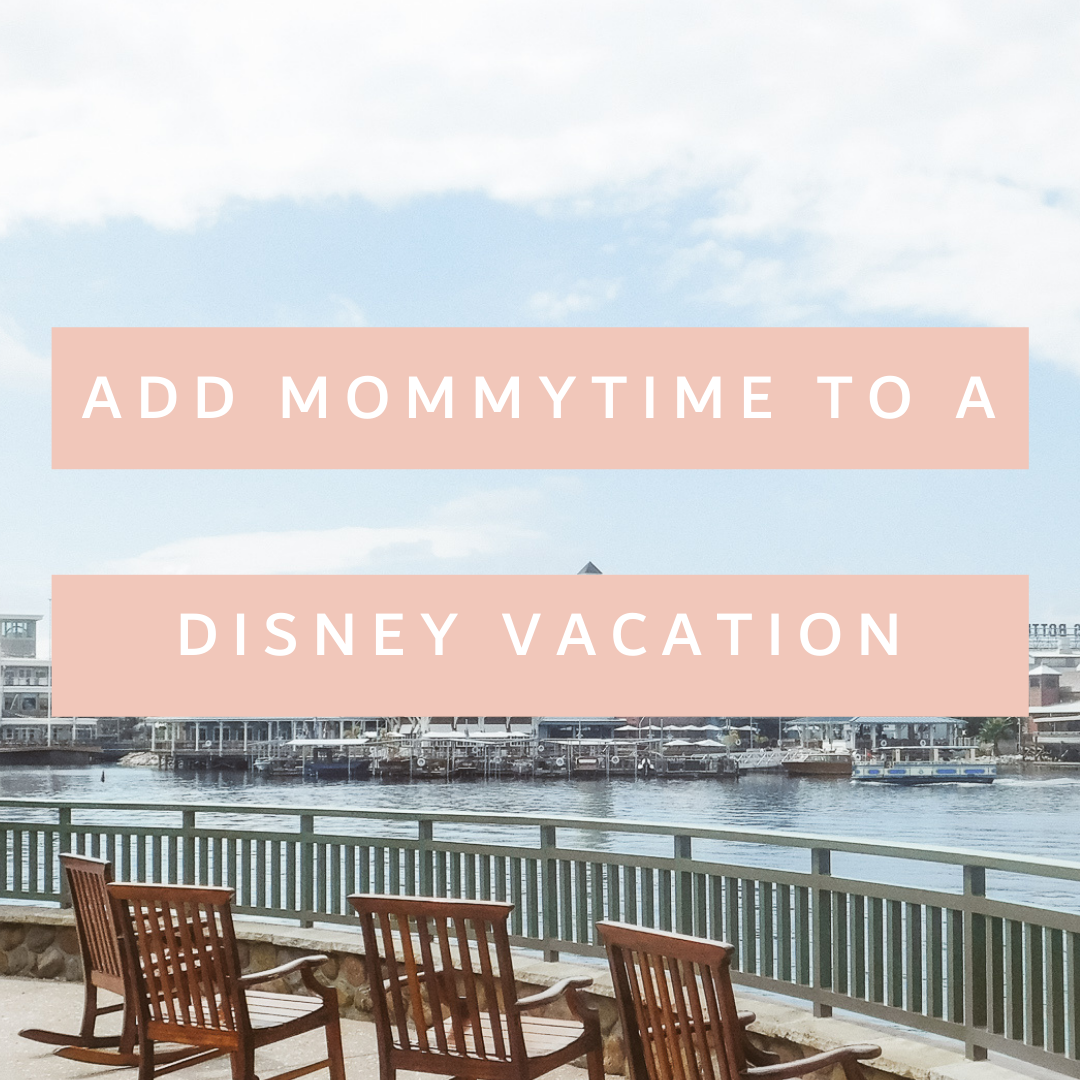 Add Mommytime to a Disney Vacation.png