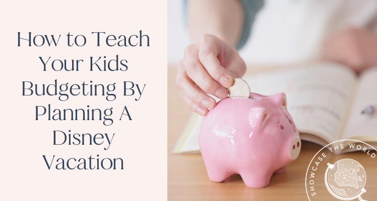 How to Teach Your Kids Budgeting By Planning A Disney Vacation